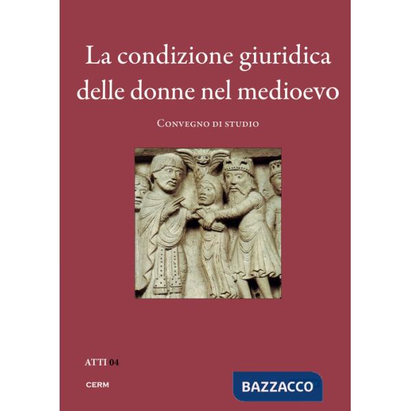 Condizione giuridica delle donne nel Medioevo. Convegno di studio (Trieste, 23 novembre 2010) (La)