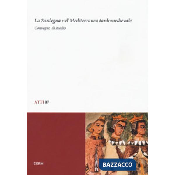 Sardegna nel Mediterraneo tardomedievale. Convegno di studio (Sassari, 13-14 dicembre 2012) (La)