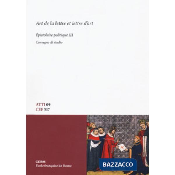 Art de la lettre et lettre d'art. Épistolaire politique. Convegno di Studio. Ediz. bilingue. Vol. 3