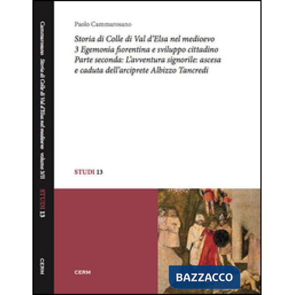 Storia di Colle di Val d'Elsa nel Medioevo. Vol. 3/2: Egemonia fiorentina e sviluppo cittadino. L'avventura signorile: ascesa e 