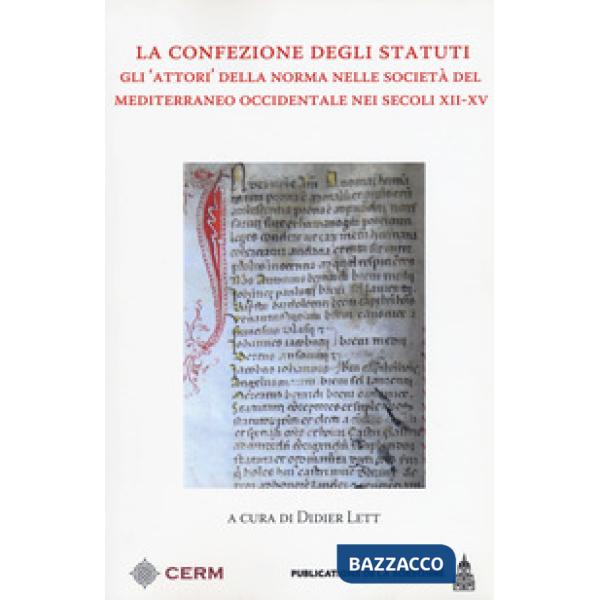 Confezione degli Statuti. Gli «attori» della norma nelle società del Mediterraneo occidentale nei secoli XII-XV (La)