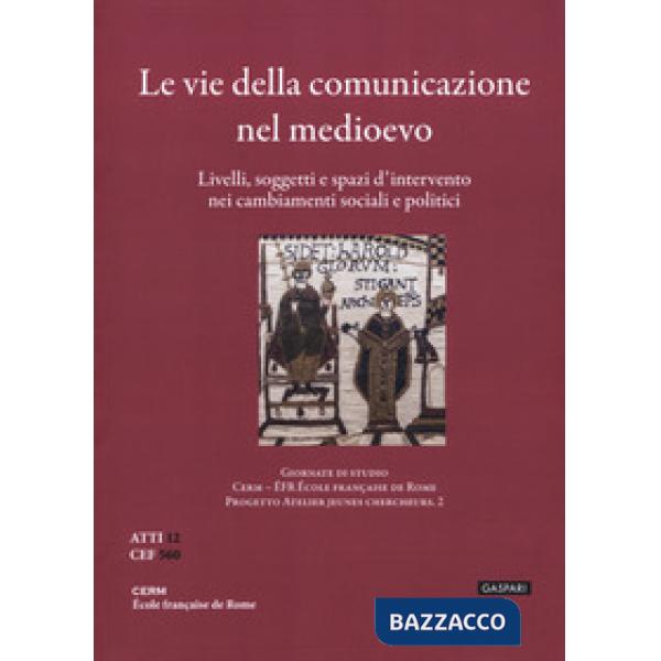 Atelier 2. Le vie della comunicazione nel Medioevo. Livelli, soggetti e spazi d'intervento nei cambiamenti sociali e politici
