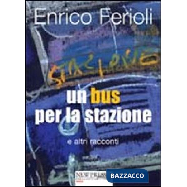 Bus per la stazione e altri racconti (Un)