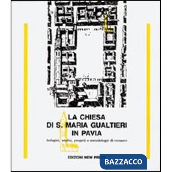 Chiesa di S. Maria Gualtieri in Pavia. Indagini, analisi, progetti e metodologie di restauro (La)