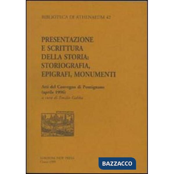 Presentazione e scrittura della storia. Storiografia, epigrafi, monumenti. Atti del Convegno di Pontignano (aprile 1996)