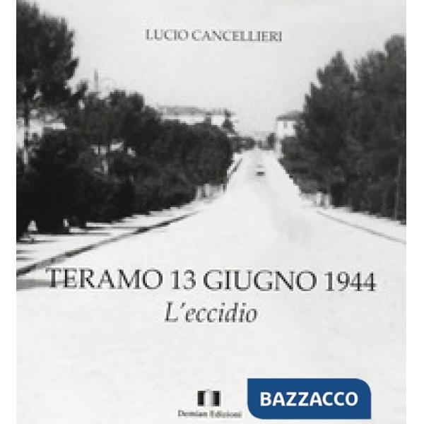 Teramo 13 giugno 1944. L'eccidio