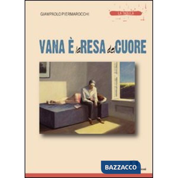 Vana è la resa del cuore