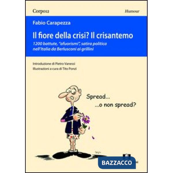 Fiore della crisi? Il crisantemo. 1200 battute, «afuorismi», satira politica nel