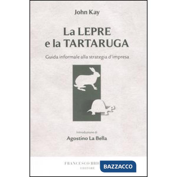 Lepre e la tartaruga. Guida informale alla strategia d'impresa (La)