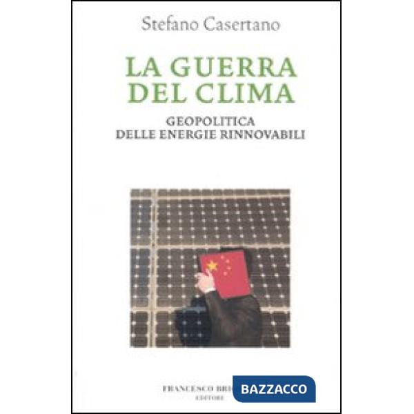 Guerra del clima. Geopolitica delle energie rinnovabili (La)