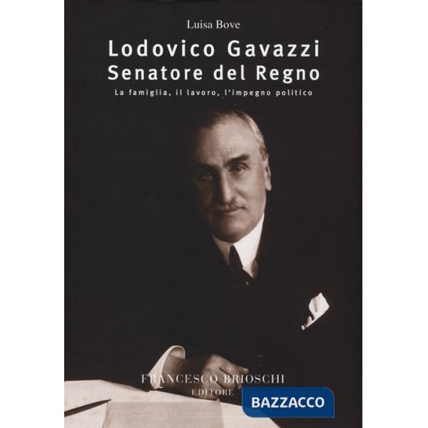 Lodovico Gavazzi senatore del regno. La famiglia, il lavoro, l'impegno politico