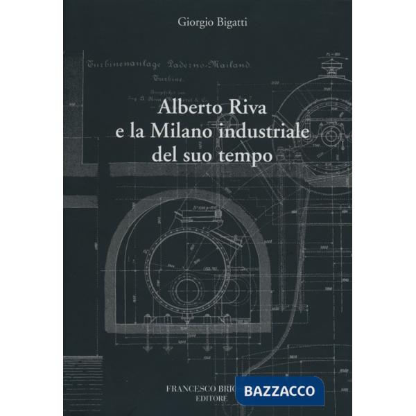 Alberto Riva e la Milano nindustriale del suo tempo