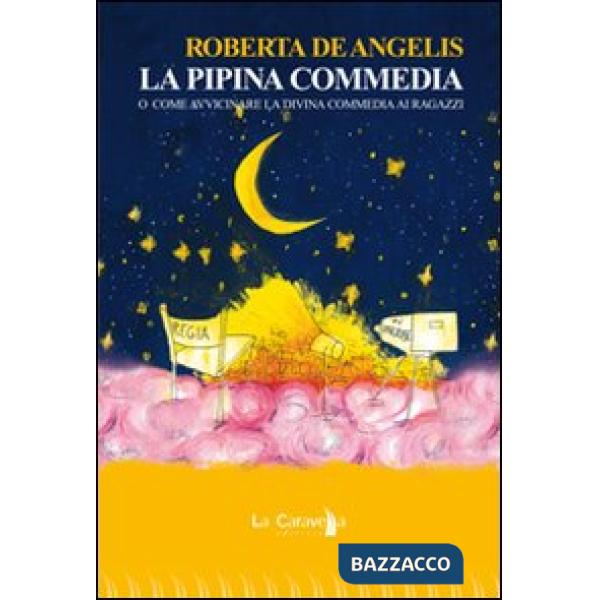 Pipina commedia. O come avvicinare la Divina Commedia ai ragazzi. Ediz. illustrata (La)