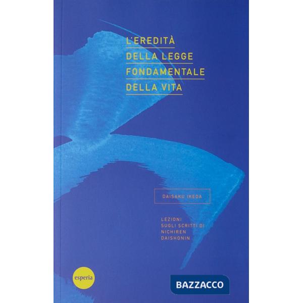 Eredità della legge fondamentale della vita. Lezioni sugli scritti di Nichiren Daishonin (L')