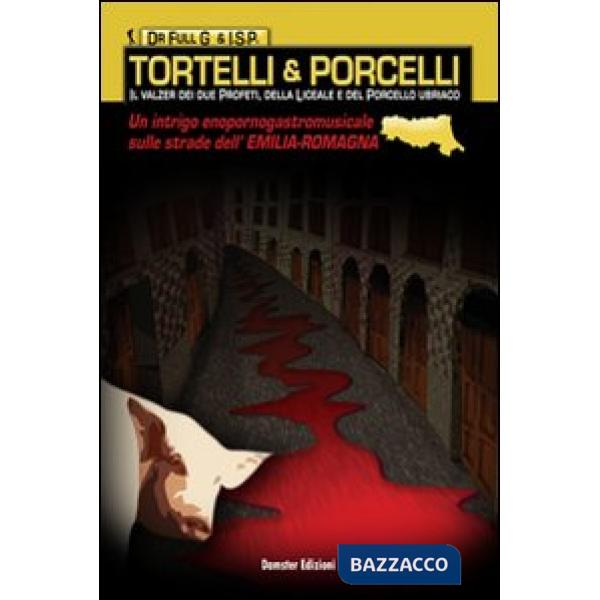 Tortelli&porcelli. Il valzer dei due profeti, della liceale e del porco ubriaco
