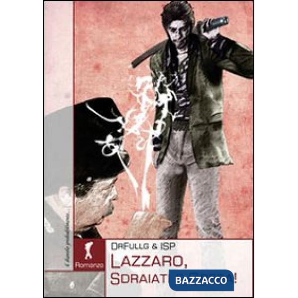 Lazzaro, sdraiati e crepa!
