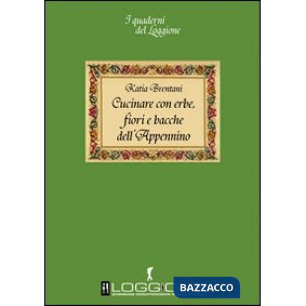 Cucinare con erbe, fiori e bacche dell'Appennino