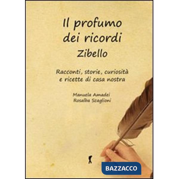 Profumo dei ricordi. Zibello. Racconti, storie, curiosità e ricette di casa nostra (Il)