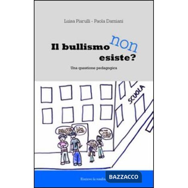 Bullismo non esiste. Una questione pedagogica (Il)