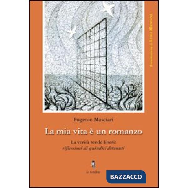 Mia vita è un romanzo. La verità rende liberi: riflessioni di quindici detenuti (La)