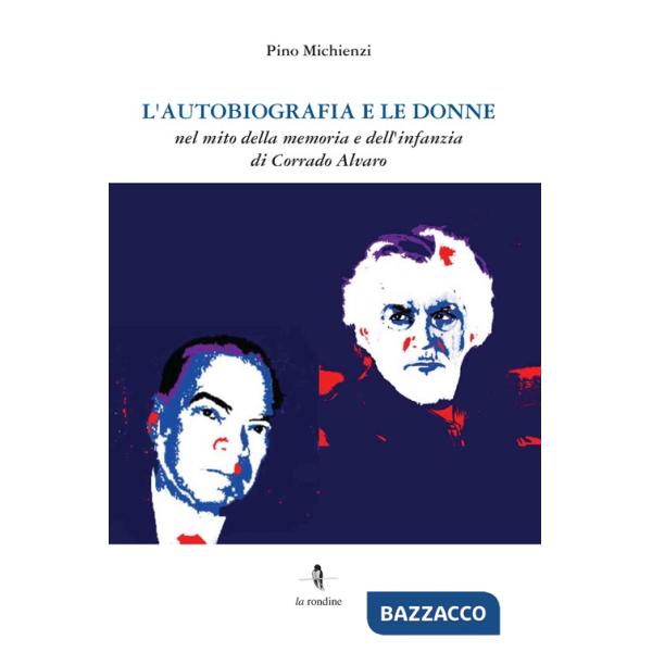 Autobiografia e le donne. Nel mito della memoria e dell'infanzia di Corrado Alvaro (L')