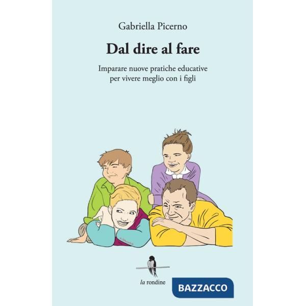Dal dire al fare. Imparare nuove pratiche educative per vivere meglio con i figli