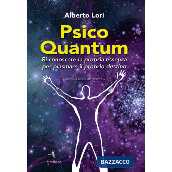 Psico Quantum. Ri-conoscere la propria essenza per plasmare il proprio destino. Con Contenuto digitale per download e accesso on