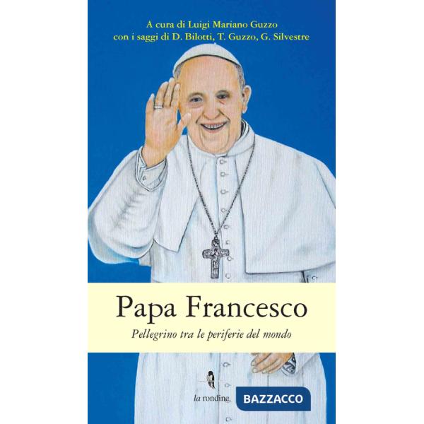 Papa Francesco. Pellegrino tra le periferie del mondo