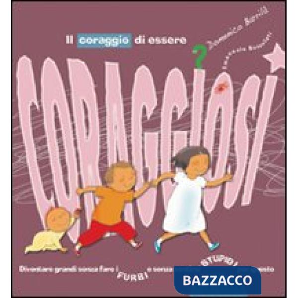 Coraggio di essere coraggiosi. Ediz. illustrata (Il)