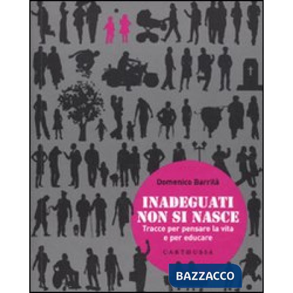 Inadeguati non si nasce. Tracce per pensare la vita e per educare