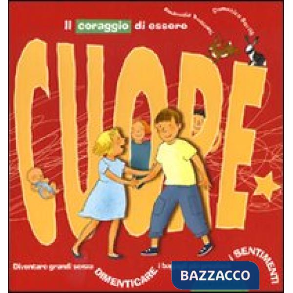 Coraggio di essere cuore. Diventare grandi senza dimenticare i bagagli più prezi