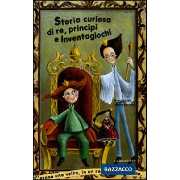 Storia curiosa di re, principi e inventagiochi