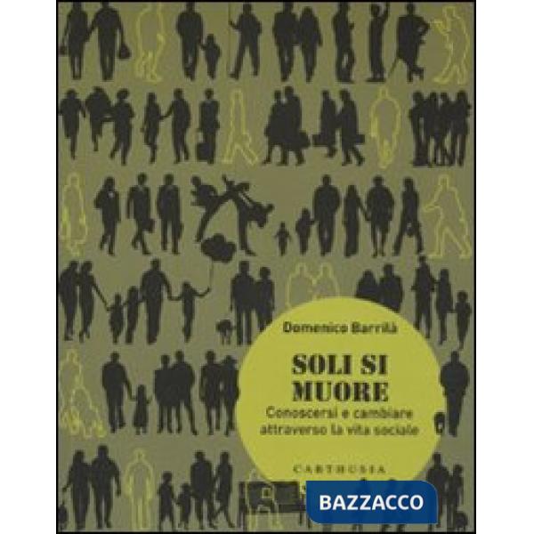 Soli si muore. Conoscersi e cambiare attraverso la vita sociale