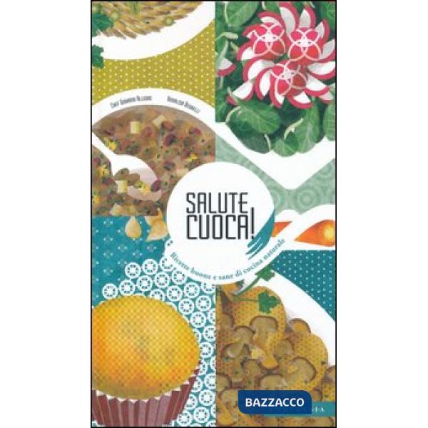 Salute cuoca! Ricette buone e sane di cucina naturale