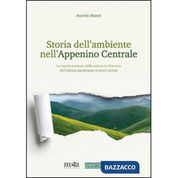 Storia dell'ambiente nell'Appennino centrale. La trasformazione della natura in Abruzzo dall'ultima glaciazione ai nostri giorni