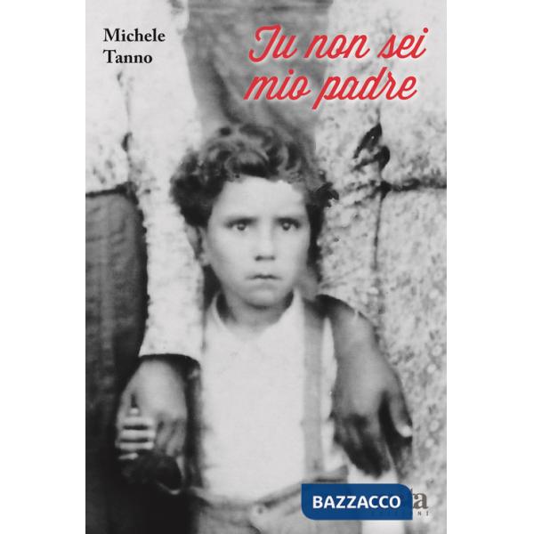 Tu non sei mio padre. Il coraggio del riscatto