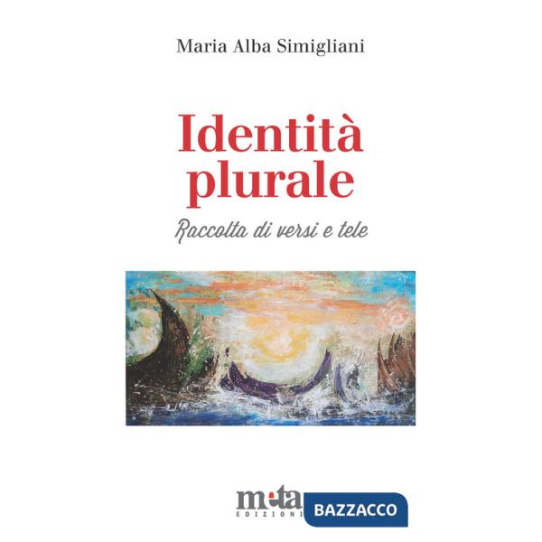 Identità plurale. Raccolta di versi e tele. Ediz. illustrata