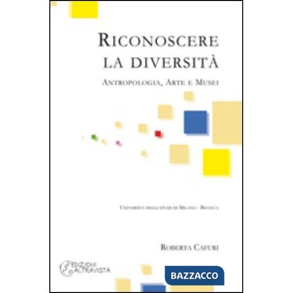 Riconoscere la diversità. Antropologia, arte e musei