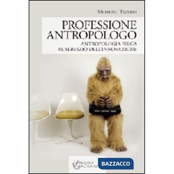 Professione antropologo. Antropologia fisica al servizio dell'innovazione