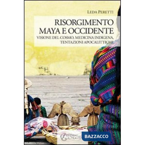 Risorgimento Maya e occidente. Visione del cosmo, medicina indigena, tentazioni apocalittiche