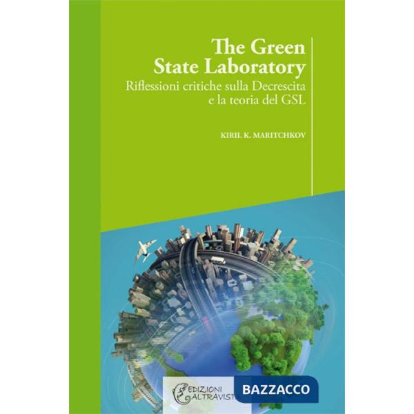 Green state laboratory. Riflessioni critiche sulla decrescita e la teoria del GSL (The)