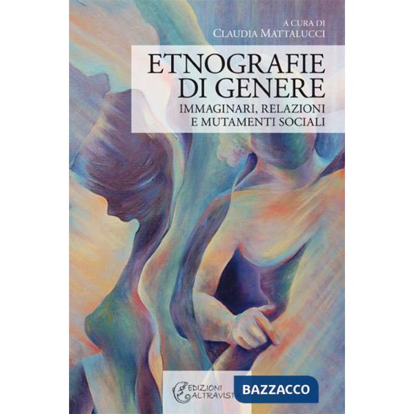 Etnografie di genere. Immaginari, relazioni e mutamenti sociali