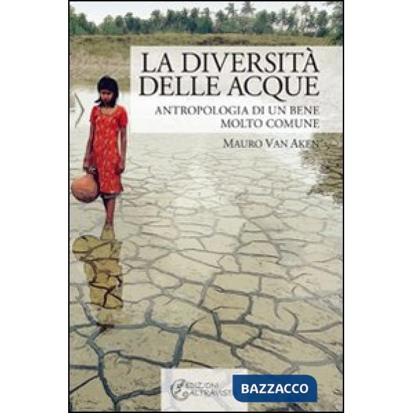 Diversità delle acque. Antropologia di un bene molto comune (La)