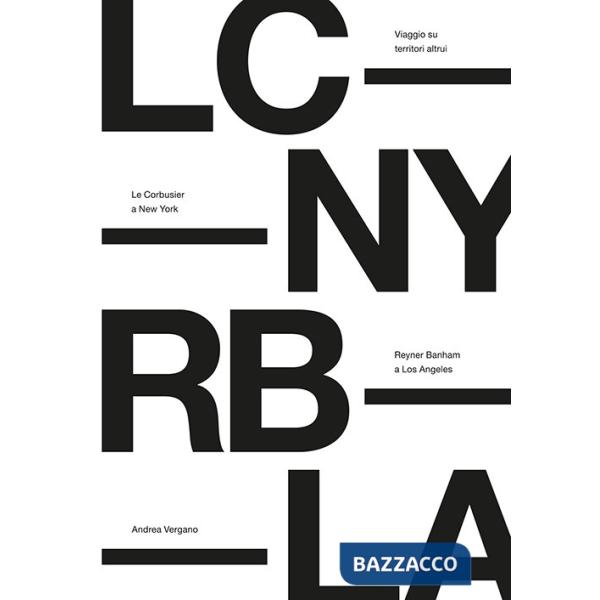 Viaggio su territori altrui. Le Corbusier a New York, Reyner Banham a Los Angeles. Nuova ediz.