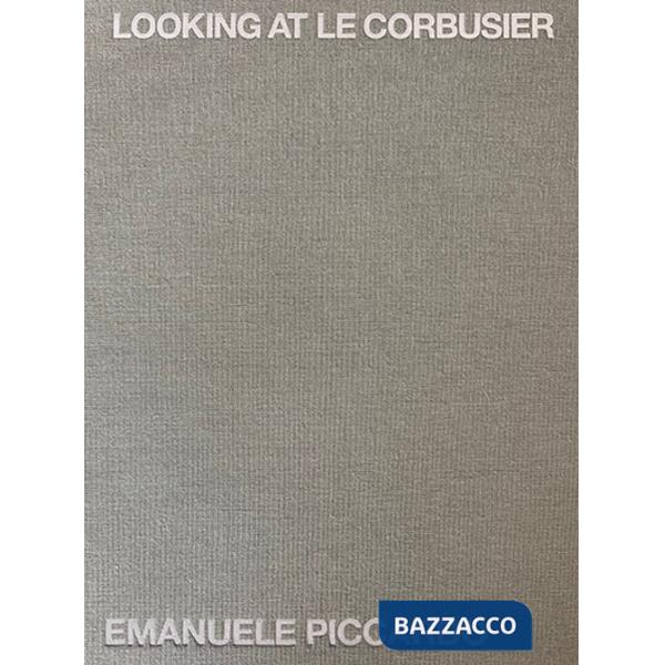 Looking at Le Corbusier. Ediz. illustrata