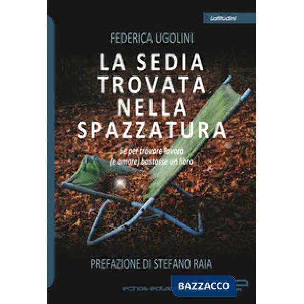 Sedia trovata nella spazzatura. Se per trovare lavoro (e amore) bastasse un libro (La)