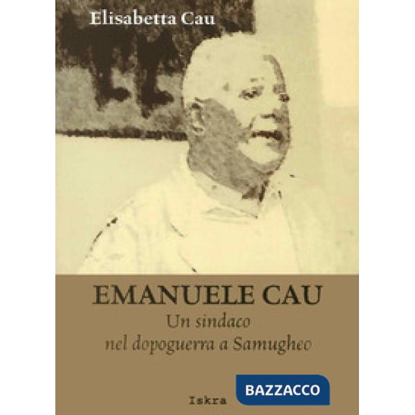 Emanuele Cau. Un sindaco nel dopoguerra a Samugheo