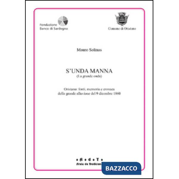 S'unda manna. Oristano. Fonti memoria e cronaca della grande alluvione del 9 dicembre 1860
