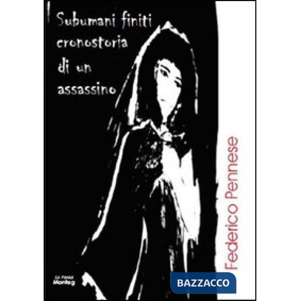 Subumani finiti. Cronostoria di un assassino