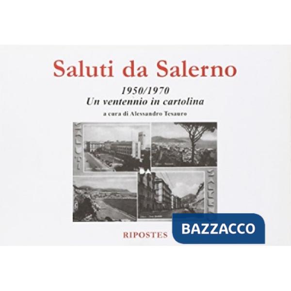 Saluti da Salerno. 1950-1970 un ventennio in cartolina. Ediz. illustrata